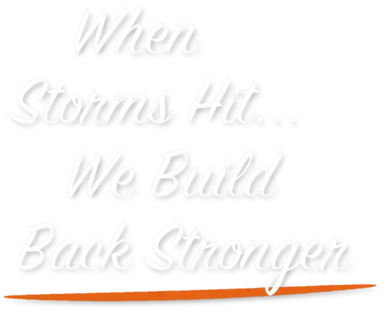 When storms hit… we build back stronger
